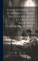 Eloge Historique De M Antoine Le Camus, Docteur-régent De La Faculté De Médicine En L'université De Paris ...