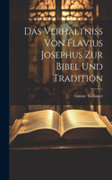 Verhältniss von Flavius Josephus zur Bibel und Tradition