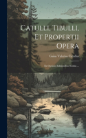 Catulli, Tibulli, et Propertii Opera