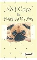 Self Care Is Hugging My Pug - Journal