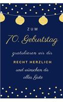 Zum 70. Geburtstag gratulieren wir dir recht herzlich und wünschen dir alles Gute