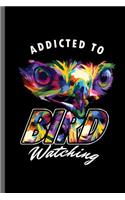 Addicted to Bird Watching