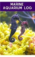 Marine Aquarium Log: Marine Aquarium Hobbyist Record Keeping Book. Log Water Chemistry, Maintenance And Fish Health