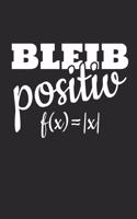Bleib Positiv f(x) = -x-: Notizbuch / Journal, 6x9 Zoll, 110 Seiten, liniert - Für Mathelehrer und positive Menschen mit Humor und Spaß an Mathematik
