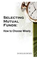 Selecting Mutual Funds: How to Choose Wisely