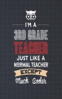 I'm A 3rd Grade Teacher Just Like A Normal Teacher Except Much Cooler: Dot Grid Notebook and Appreciation Gift for Third Grade Teachers