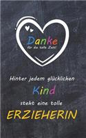 Hinter jedem glücklichen Kind steht eine tolle Erzieherin: liniertes A5 Notizbuch als Abschiedsgeschenk für eine Erzieherin