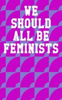 We Should All Be Feminists: Wide Ruled Notebook 6"x9" 120 Pages