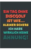 Ein Tag ohne Discgolf ist wie...: Notizbuch - tolles Geschenk für Notizen, Scribbeln und Erinnerungen - gepunktet mit 100 Seiten