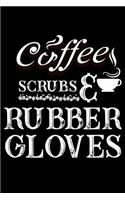 Coffee Scrubs & Rubber Gloves: 143 Page Lined Notebook - [6x9]