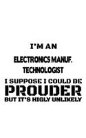 I'm An Electronics Manuf. Technologist I Suppose I Could Be Prouder But It's Highly Unlikely