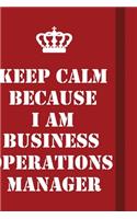 Keep Calm Because I Am Business Operations Manager