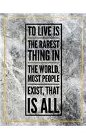 To live is the rarest thing in the world. Most people exist, that is all.