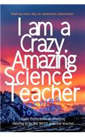 I am a Crazy Amazing Science Teacher