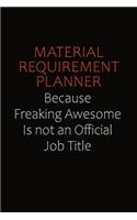 Material Requirement Planner Because Freaking Awesome Is Not An Official job Title