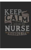 Keep Calm and Let the Nurse Handle It: Nurse Notebook Nurse Journal Handlettering Logbook 110 Journal Paper Pages 6 X 9