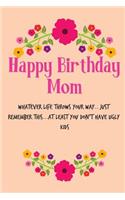 Happy Birthday Mom, Whatever Life Throws Your Way