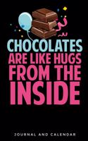 Chocolates Are Like Hugs From The Inside: Blank Lined Journal With Calendar For Chocolate Lovers