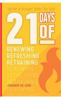 21 Days of Renewing Refreshing Retraining: Ignite a Hunger Habit for God