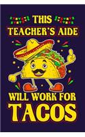 This Teacher's Aide Will Work For Tacos: Funny Teacher's Aide and Tacos Lined Writing Journal Teacher's Aide Gift Notebook