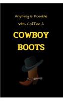 Anything Is Possible With Coffee & Cowboy Boots