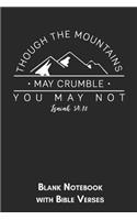 Though the mountains may crumble you may not Isaiah 54: 10 Blank Notebook with Bible Verses: 6x9 Blank Christian Composition Notebook or Devotional Journal - Bible Journal or Prayer Book for Men and Women