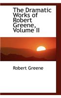 The Dramatic Works of Robert Greene, Volume II