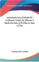 Istruzioni Circa Il Modo Di Colitvare I Gelsi, Di Allevare I Bachi Da Seta, E Di Filar Le Sete (1778)
