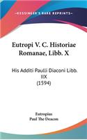 Eutropi V. C. Historiae Romanae, Libb. X