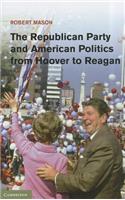 Republican Party and American Politics from Hoover to Reagan
