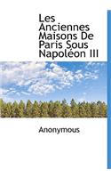 Les Anciennes Maisons de Paris Sous Napol on III