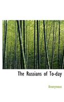 The Russians of To-Day: (English)