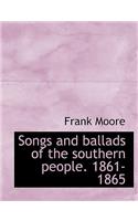 Songs and Ballads of the Southern People. 1861-1865