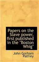 Papers on the Slave Power, First Published in the "Boston Whig"