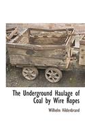 The Underground Haulage of Coal by Wire Ropes