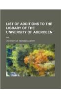 List of Additions to the Library of the University of Aberdeen: (English)