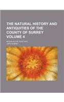 The Natural History and Antiquities of the County of Surrey Volume 4; Begun in the Year 1673,