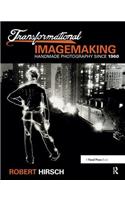 Transformational Imagemaking: Handmade Photography Since 1960