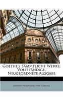 Goethe's Sämmtliche Werke: Vollständige, Neugeordnete Ausgabe