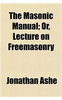 The Masonic Manual; Or, Lecture on Freemasonry. Or, Lecture on Freemasonry: (English)