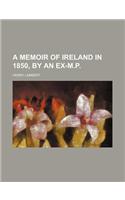 A Memoir of Ireland in 1850, by an Ex-M.P