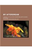 My Afterdream; A Sequel to the Late Mr. Edward Bellamy's Looking Backward