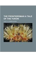 The Frontiersman a Tale of the Yukon: (English)