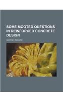 Some Mooted Questions in Reinforced Concrete Design: (English)