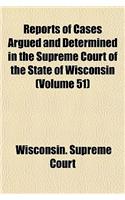 Reports of Cases Argued and Determined in the Supreme Court of the State of Wisconsin Volume 51: (English)