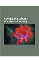 Novels by Elizabeth Moon (Study Guide): Vatta's War, Remnant Population, Against the Odds, the Deed of Paksenarrion, Change of Command: (English)