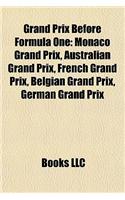 Grand Prix Before Formula One: Monaco Grand Prix, Australian Grand Prix, French Grand Prix, Belgian Grand Prix, German Grand Prix
