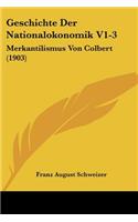 Geschichte Der Nationalokonomik V1-3: Merkantilismus Von Colbert (1903)