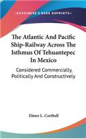 The Atlantic and Pacific Ship-Railway Across the Isthmus of Tehuantepec in Mexico