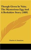 Though Given In Vain; The Mysterious Egg And A Berkshire Story (1889)